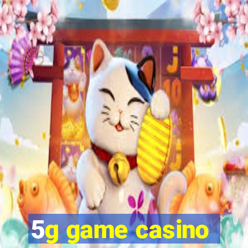 5g game casino